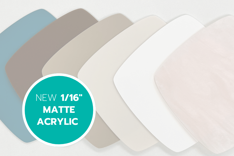 New 1/16" Matte Acrylic Sheets! - Custom Made Better