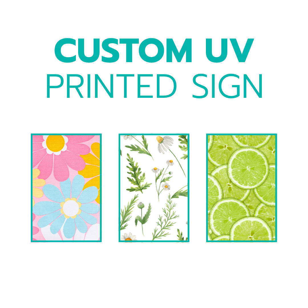 CUSTOM UV PRINTED SIGNS | UPLOAD YOUR OWN FILE -