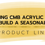 Using CMB Acrylic to Build a Seasonal Product Line - Custom Made Better