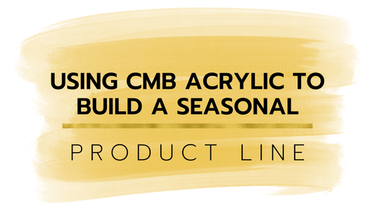 Using CMB Acrylic to Build a Seasonal Product Line - Custom Made Better