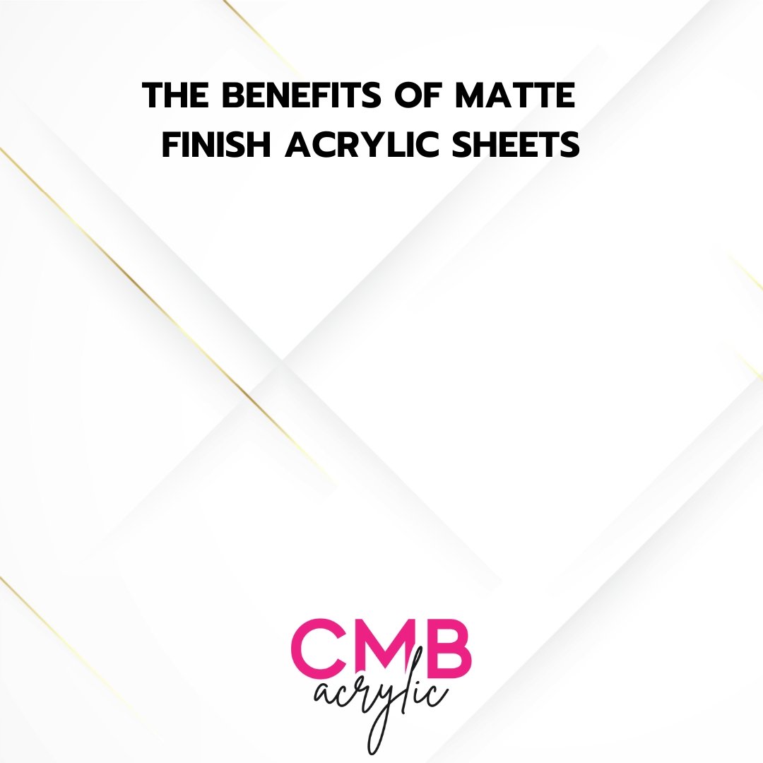 Why you should add matte finish acrylic sheets to your supply arsenal! - Custom Made Better