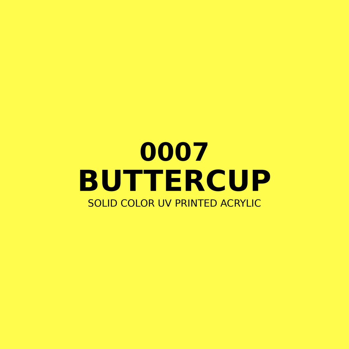 0007 | Buttercup | Solid Color UV Printed Acrylic - Solid Color UV Printed Acrylic
