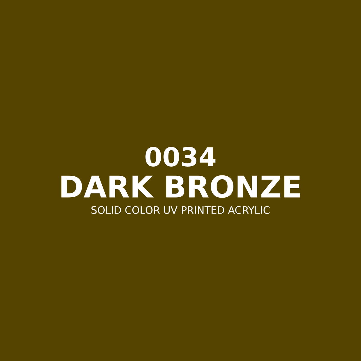 0034 | Dark Bronze | Solid Color UV Printed Acrylic - Solid Color UV Printed Acrylic