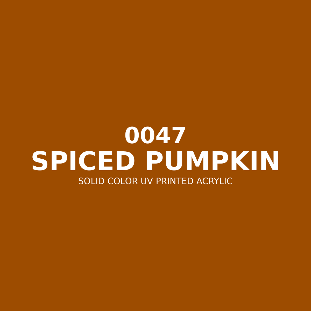 0047 | Spiced Pumpkin | Solid Color UV Printed Acrylic - Solid Color UV Printed Acrylic