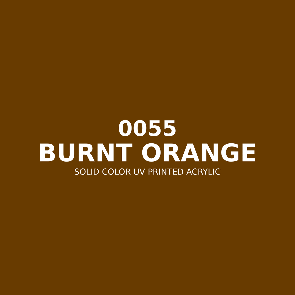 0055 | Burnt Orange | Solid Color UV Printed Acrylic - Solid Color UV Printed Acrylic