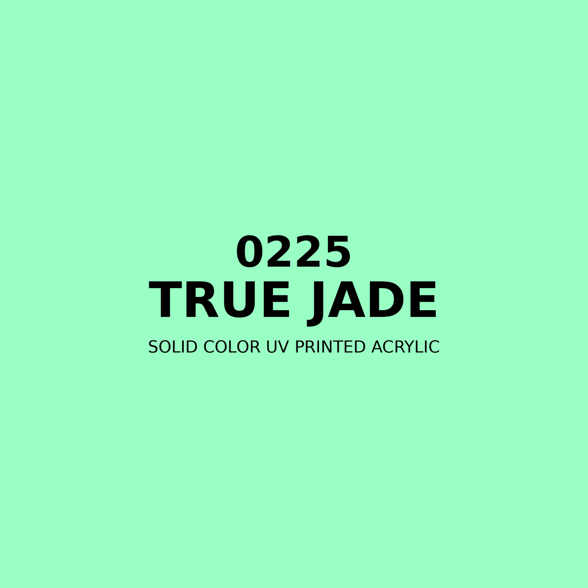 0225 | True Jade | Solid Color UV Printed Acrylic - Solid Color UV Printed Acrylic