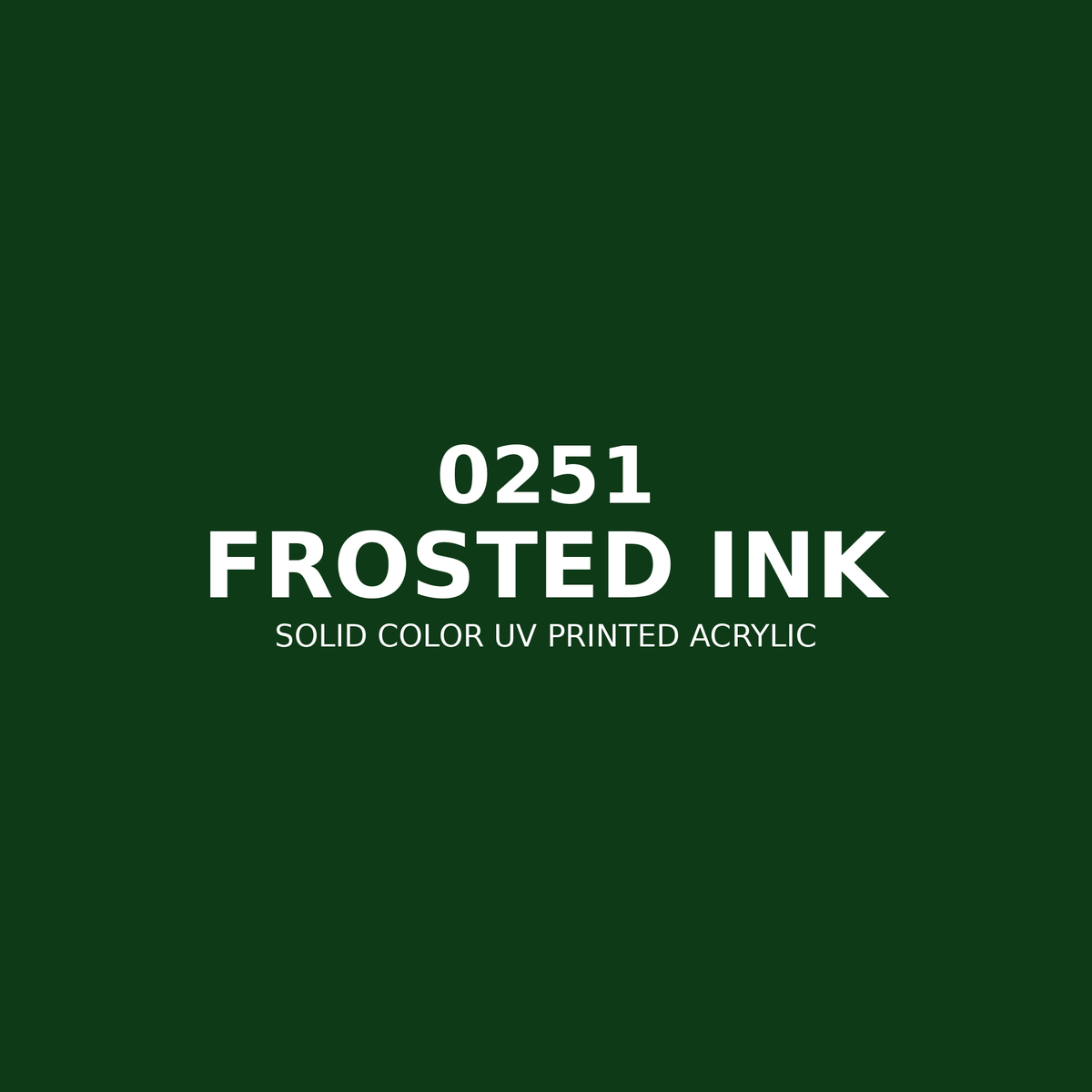 0251 | Frosted Ink | Solid Color UV Printed Acrylic - Solid Color UV Printed Acrylic