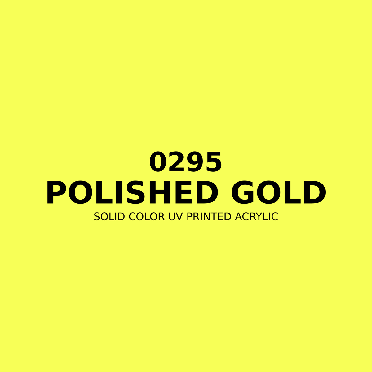 0295 | Polished Gold | Solid Color UV Printed Acrylic - Solid Color UV Printed Acrylic