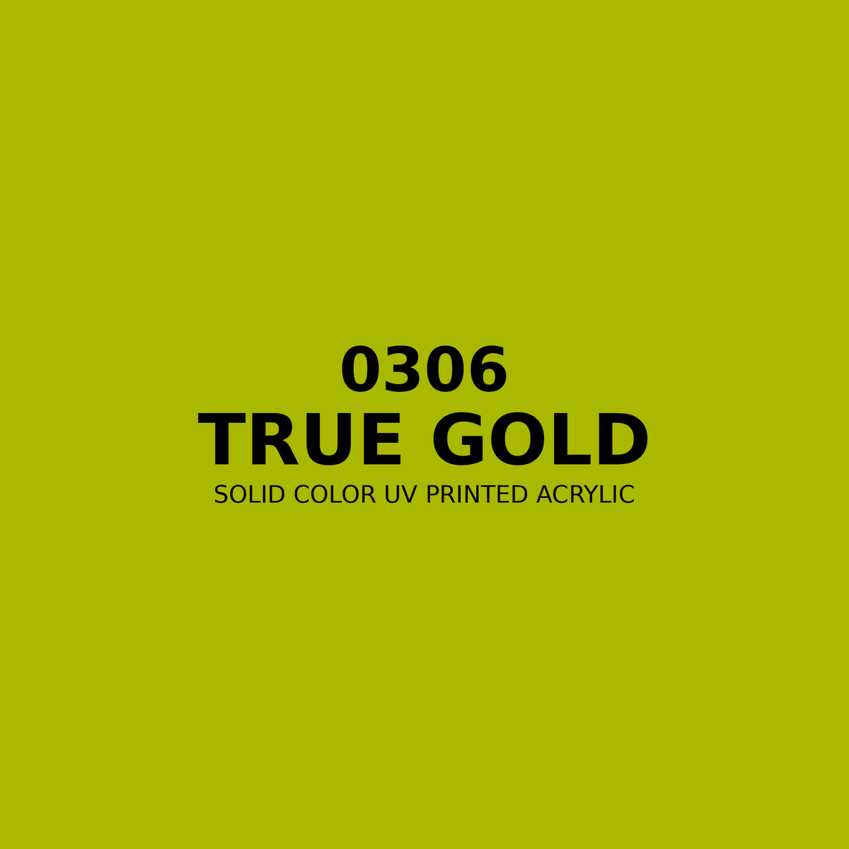 0306 | True Gold | Solid Color UV Printed Acrylic - Solid Color UV Printed Acrylic