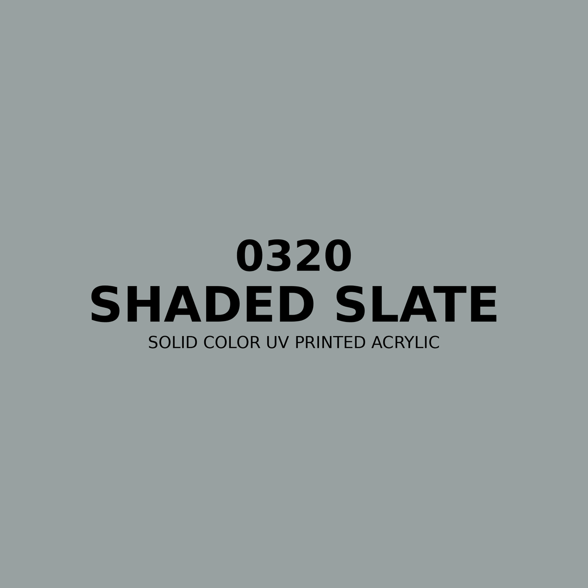 0320 | Shaded Slate | Solid Color UV Printed Acrylic - Solid Color UV Printed Acrylic