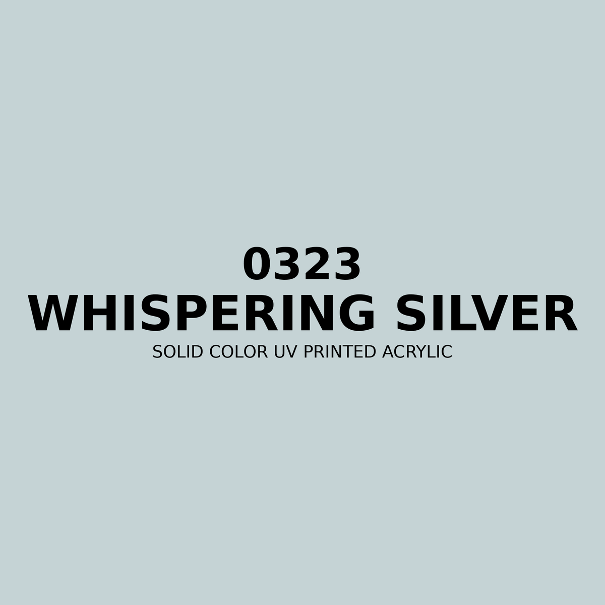 0323 | Whispering Silver | Solid Color UV Printed Acrylic - Solid Color UV Printed Acrylic
