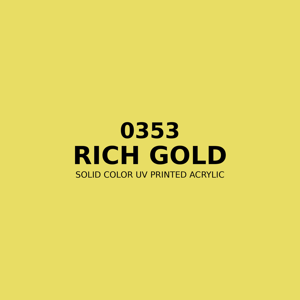 0353 | Rich Gold | Solid Color UV Printed Acrylic - Solid Color UV Printed Acrylic