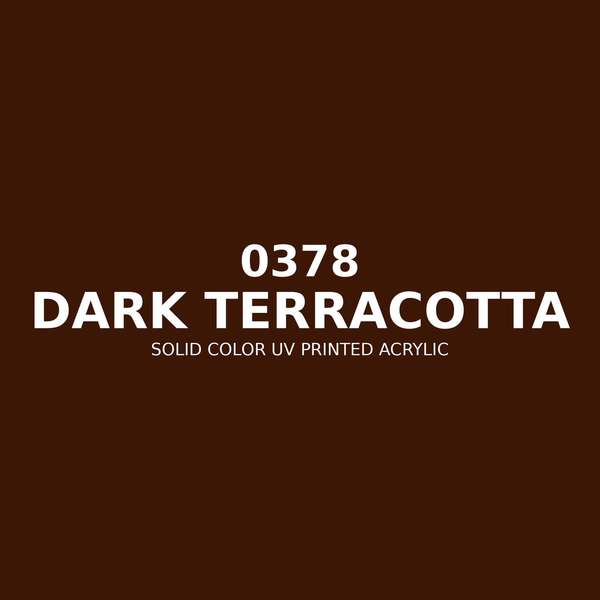 0378 | Dark Terracotta | Solid Color UV Printed Acrylic - Solid Color UV Printed Acrylic