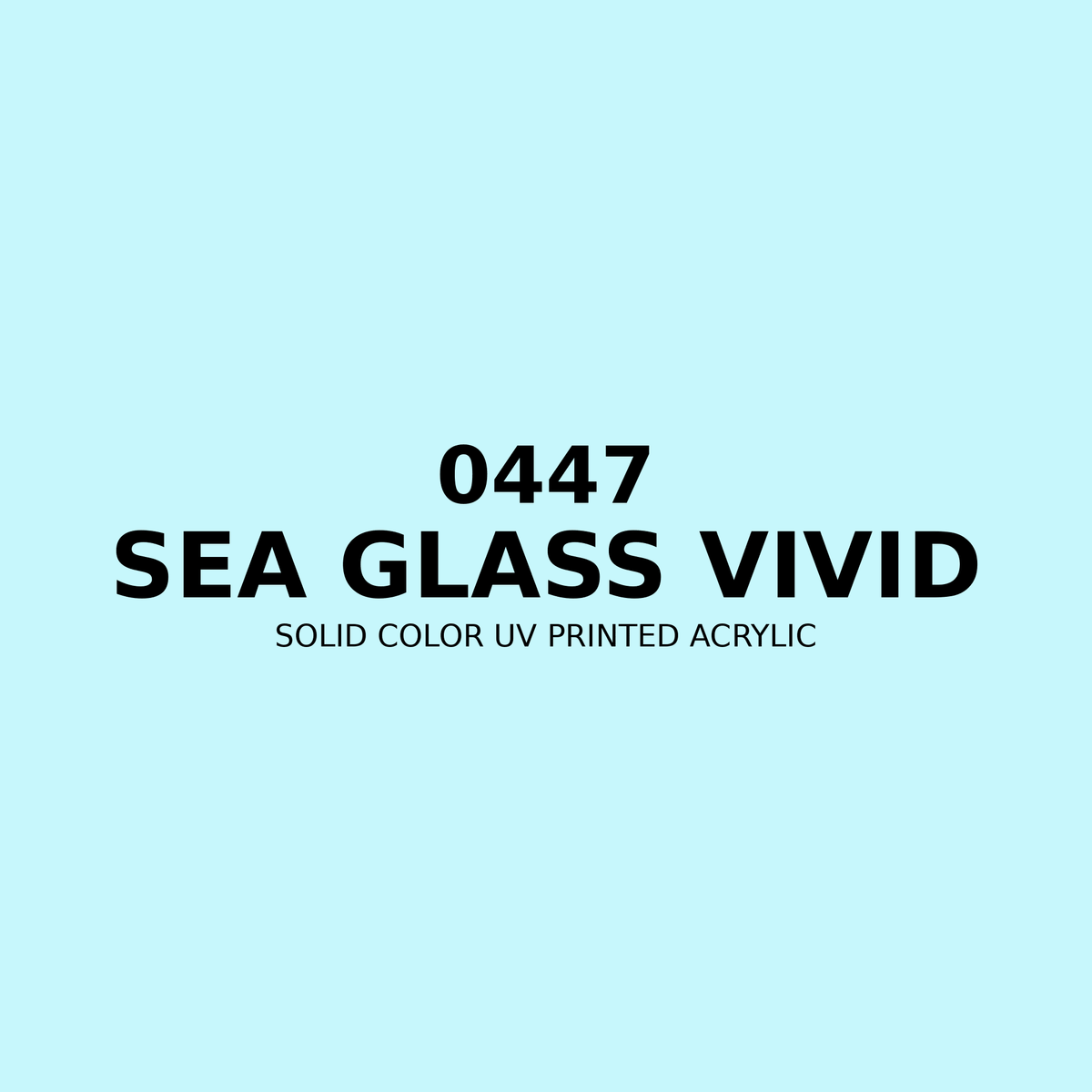 0447 | Sea Glass Vivid | Solid Color UV Printed Acrylic - Solid Color UV Printed Acrylic