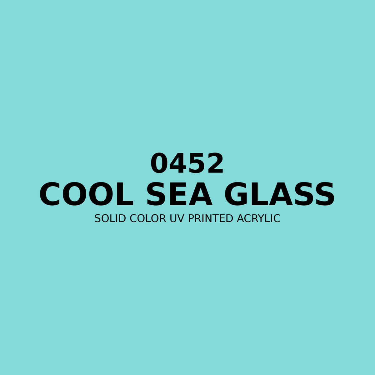 0452 | Cool Sea Glass | Solid Color UV Printed Acrylic - Solid Color UV Printed Acrylic