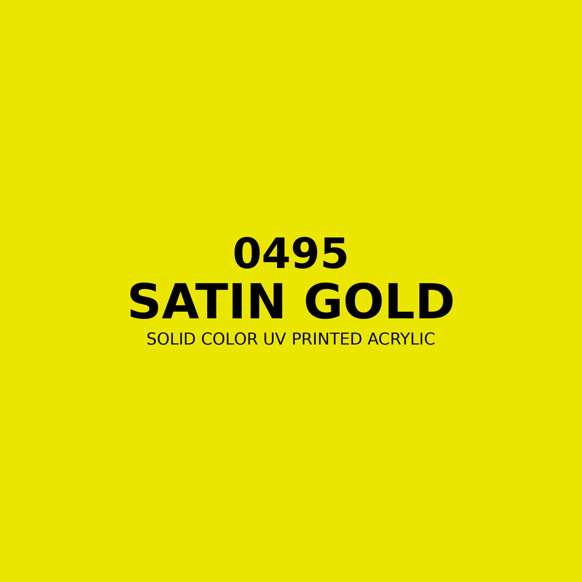 0495 | Satin Gold | Solid Color UV Printed Acrylic - Solid Color UV Printed Acrylic