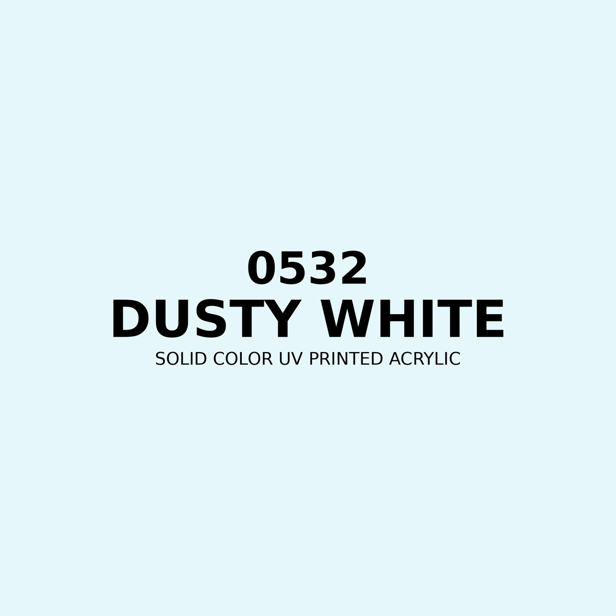 0532 | Dusty White | Solid Color UV Printed Acrylic - Solid Color UV Printed Acrylic