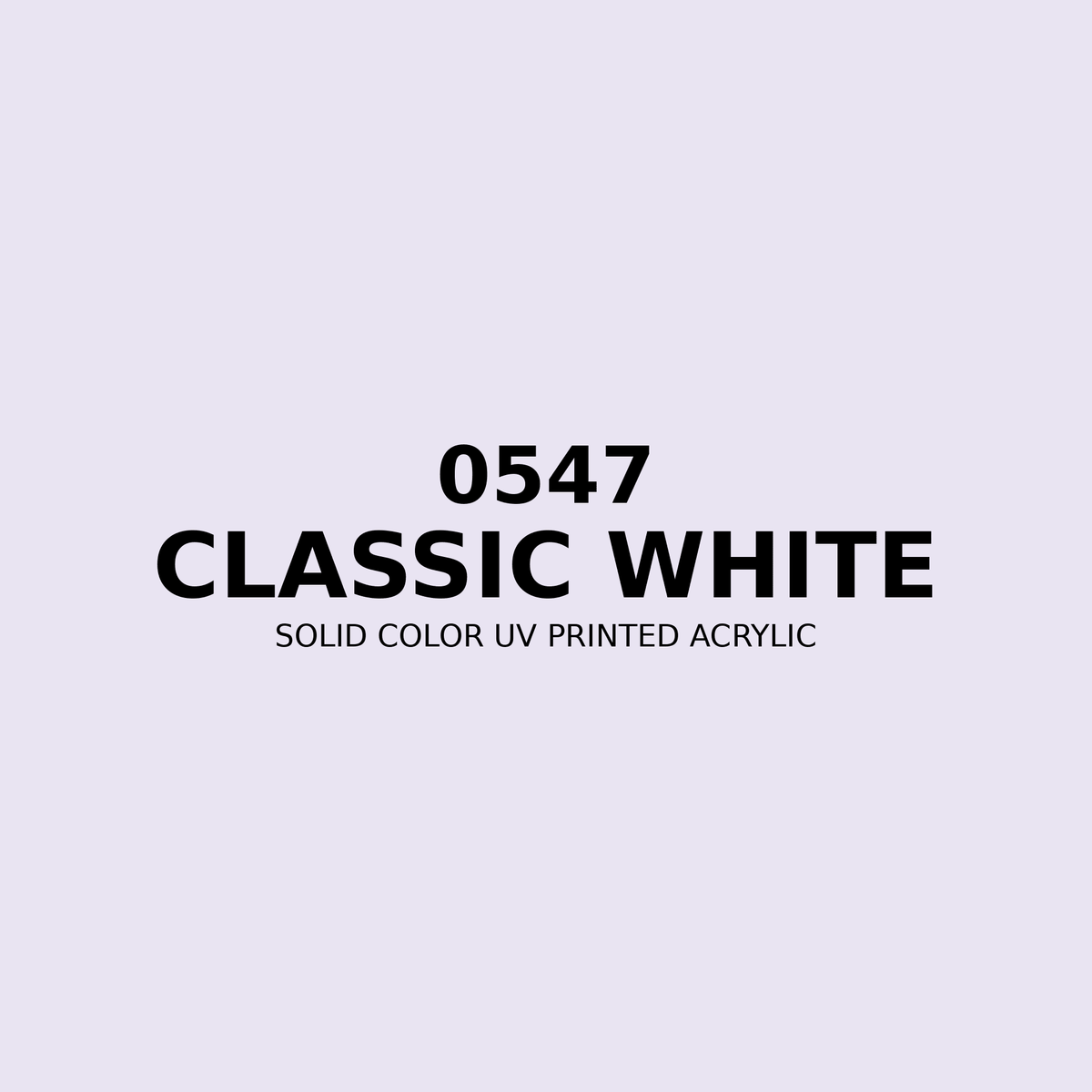 0547 | Classic White | Solid Color UV Printed Acrylic - Solid Color UV Printed Acrylic
