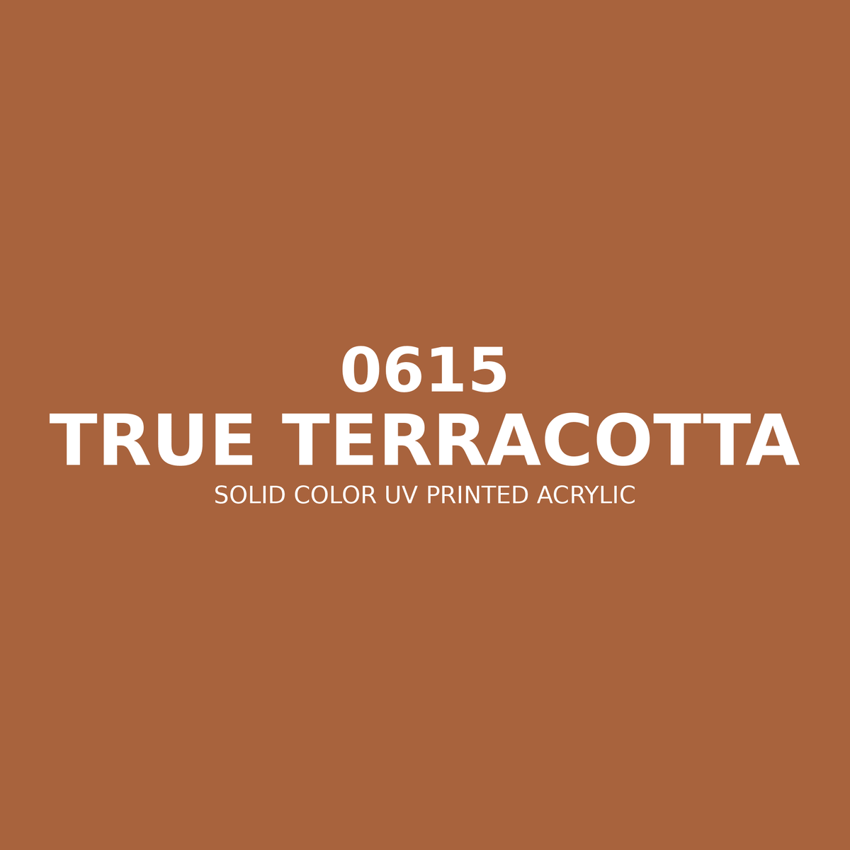 0615 | True Terracotta | Solid Color UV Printed Acrylic - Solid Color UV Printed Acrylic