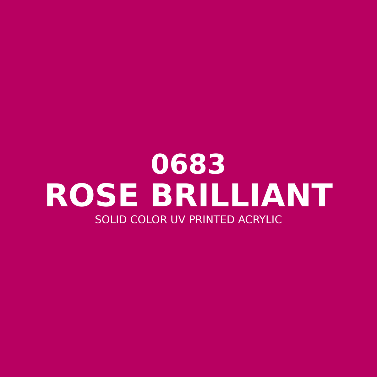 0683 | Rose Brilliant | Solid Color UV Printed Acrylic - Solid Color UV Printed Acrylic