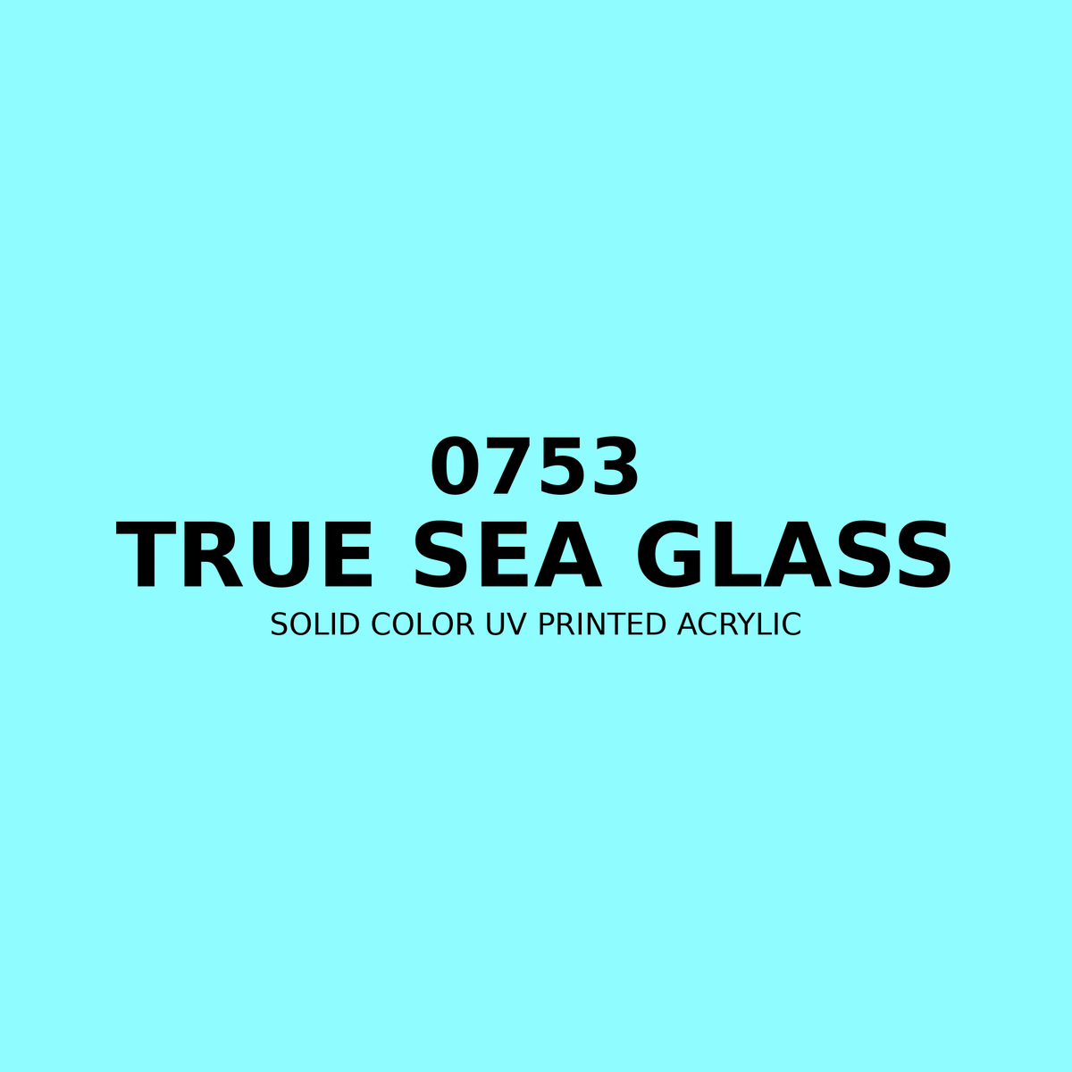 0753 | True Sea Glass | Solid Color UV Printed Acrylic - Solid Color UV Printed Acrylic