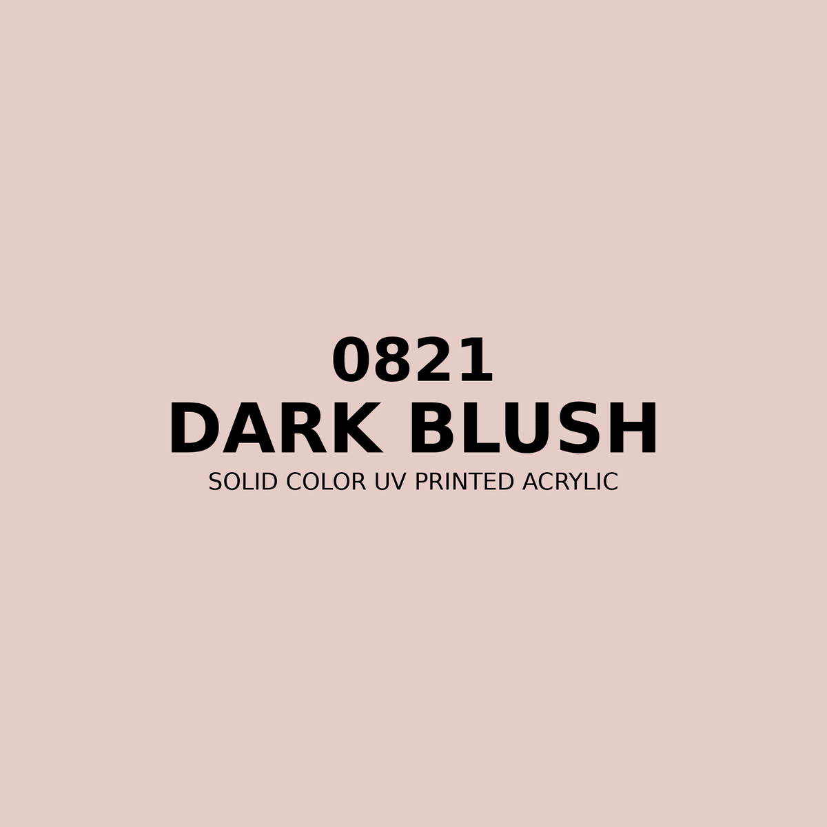 0821 | Dark Blush | Solid Color UV Printed Acrylic - Solid Color UV Printed Acrylic
