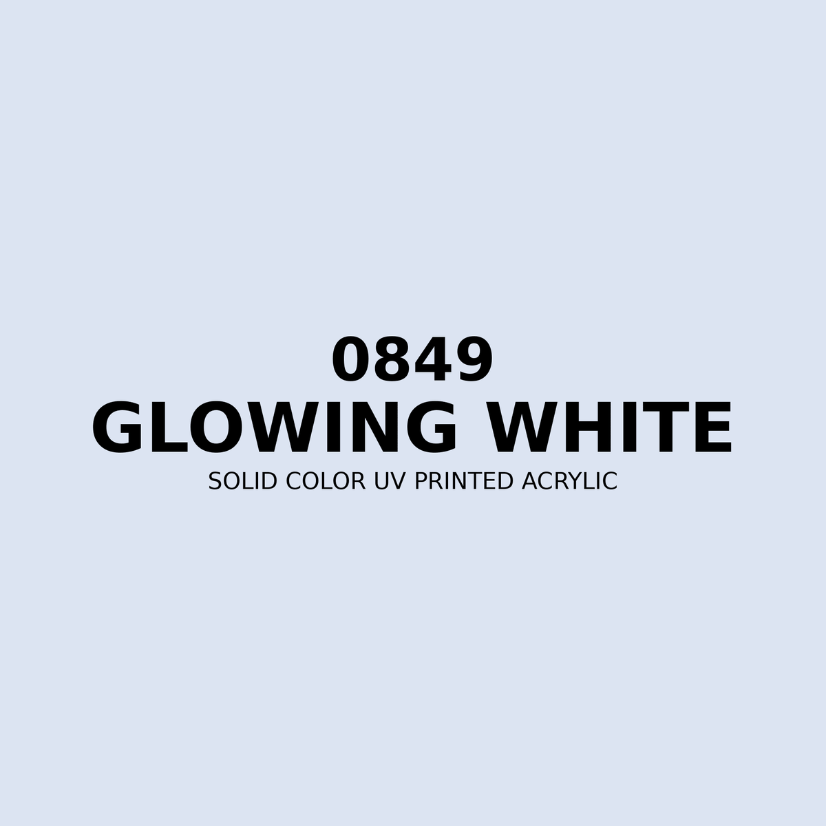0849 | Glowing White | Solid Color UV Printed Acrylic - Solid Color UV Printed Acrylic