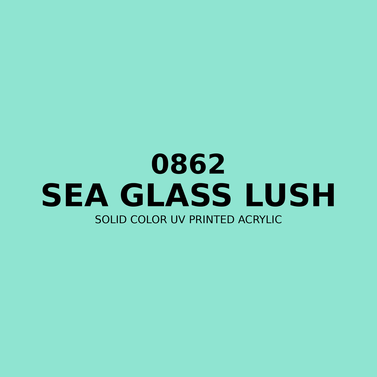 0862 | Sea Glass Lush | Solid Color UV Printed Acrylic - Solid Color UV Printed Acrylic