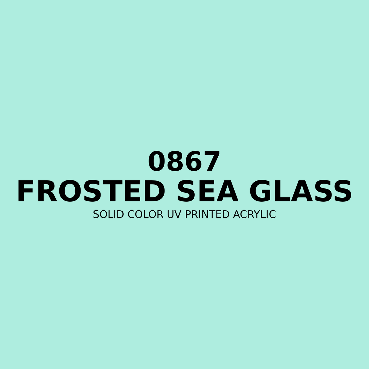 0867 | Frosted Sea Glass | Solid Color UV Printed Acrylic - Solid Color UV Printed Acrylic