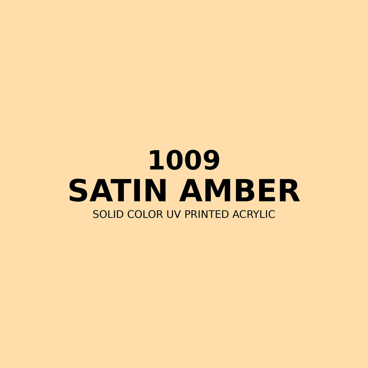 1009 | Satin Amber | Solid Color UV Printed Acrylic - Solid Color UV Printed Acrylic