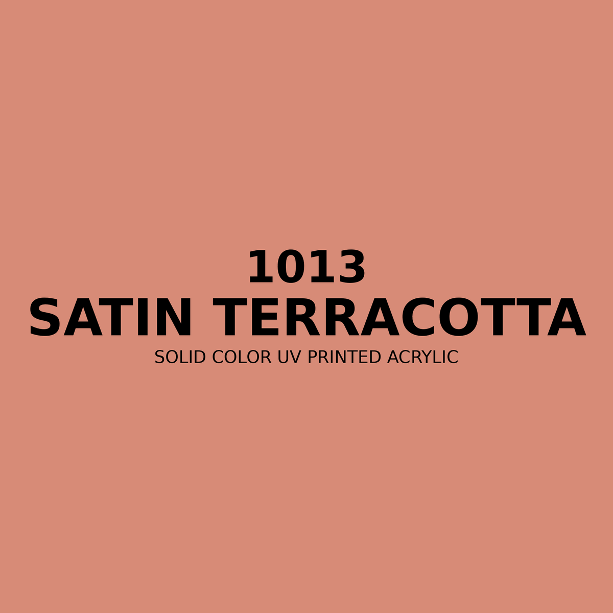 1013 | Satin Terracotta | Solid Color UV Printed Acrylic - Solid Color UV Printed Acrylic