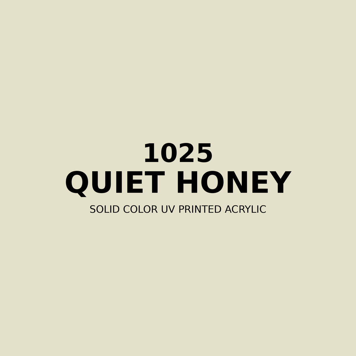 1025 | Quiet Honey | Solid Color UV Printed Acrylic - Solid Color UV Printed Acrylic
