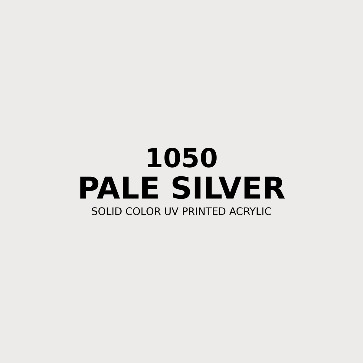 1050 | Pale Silver | Solid Color UV Printed Acrylic - Solid Color UV Printed Acrylic
