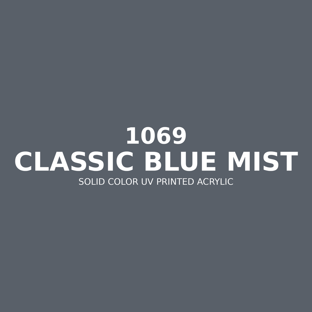 1069 | Classic Blue Mist | Solid Color UV Printed Acrylic - Solid Color UV Printed Acrylic