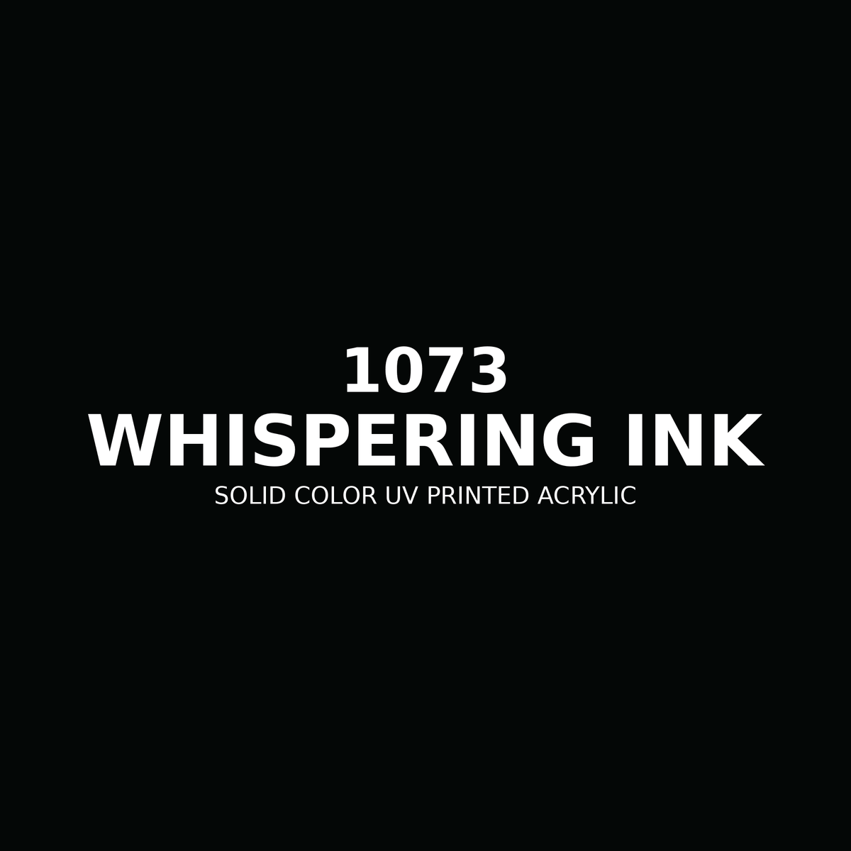 1073 | Whispering Ink | Solid Color UV Printed Acrylic - Solid Color UV Printed Acrylic