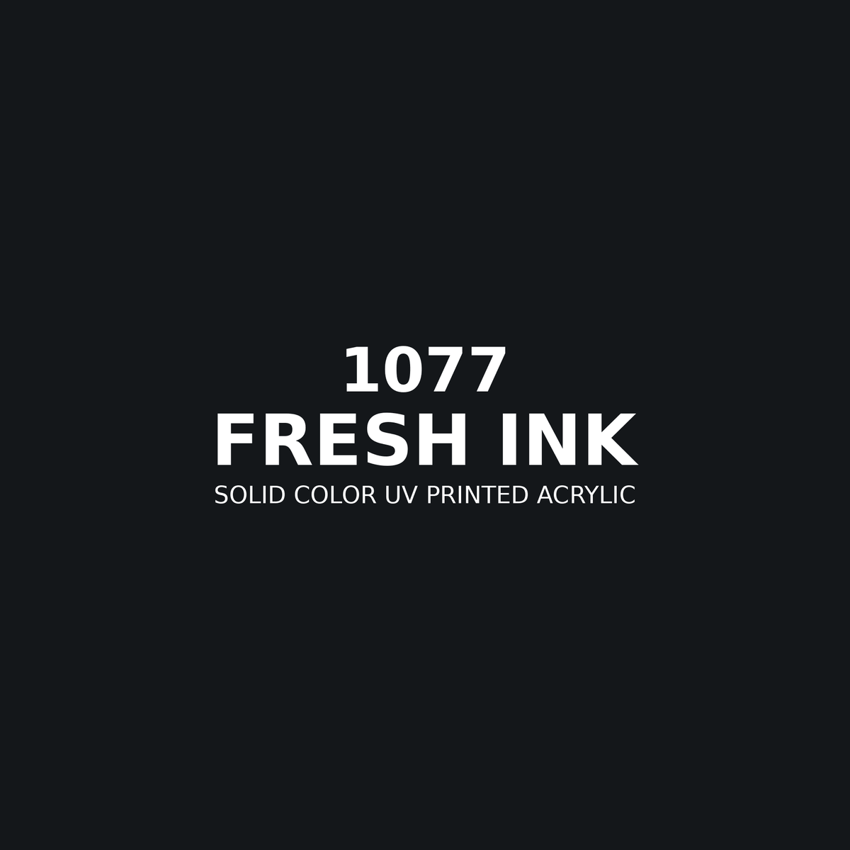 1077 | Fresh Ink | Solid Color UV Printed Acrylic - Solid Color UV Printed Acrylic