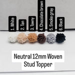 Neutral Woven 12mm Stud Topper (Choice of Color), 3 Pairs, Stud 108 - 113 - 